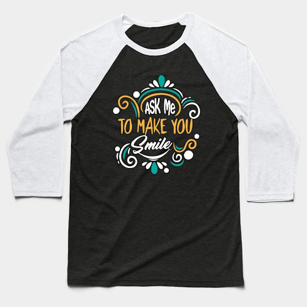 ask me to make you smile Baseball T-Shirt by Liki